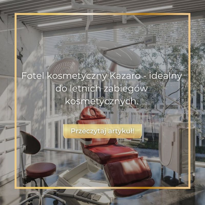 Fotel kosmetyczny Kazaro - idealny do letnich zabiegów kosmetycznych