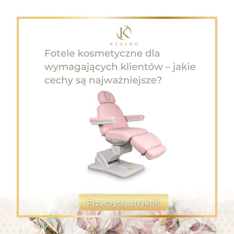 Fotele kosmetyczne dla wymagających klientów ? jakie cechy są najważniejsze?