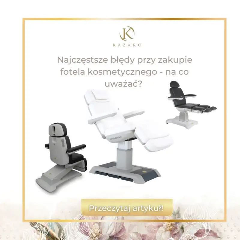 Najczęstsze błędy przy zakupie fotela kosmetycznego - na co uważać?