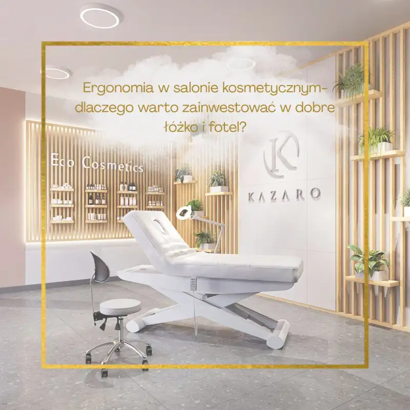 Ergonomia w salonie kosmetycznym- dlaczego warto zainwestować w dobre łóżko i fotel?